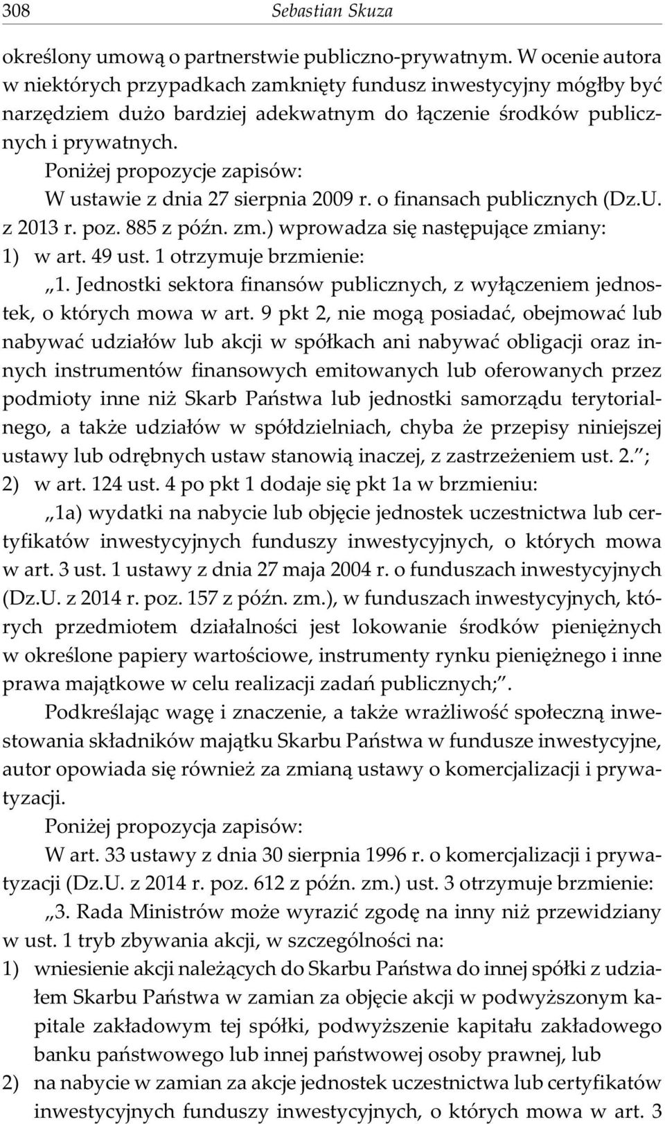 Poni ej propozycje zapisów: W ustawie z dnia 27 sierpnia 2009 r. o finansach publicznych (Dz.U. z 2013 r. poz. 885 z póÿn. zm.) wprowadza siê nastêpuj¹ce zmiany: 1) w art. 49 ust.
