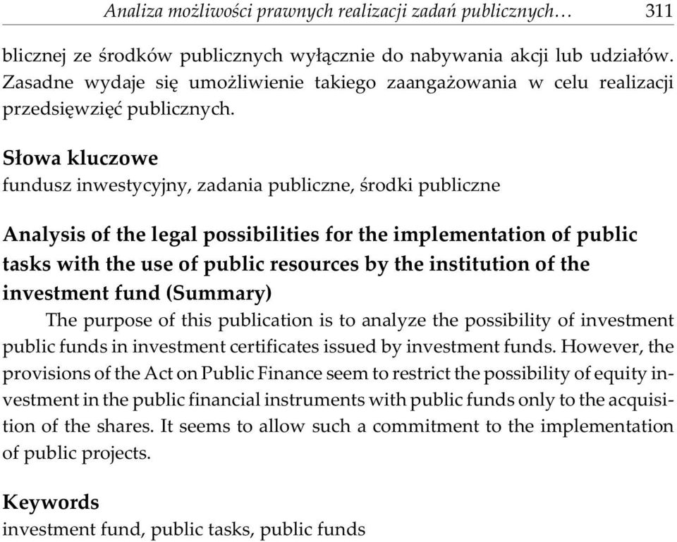 S³owa kluczowe fundusz inwestycyjny, zadania publiczne, œrodki publiczne Analysis of the legal possibilities for the implementation of public tasks with the use of public resources by the institution