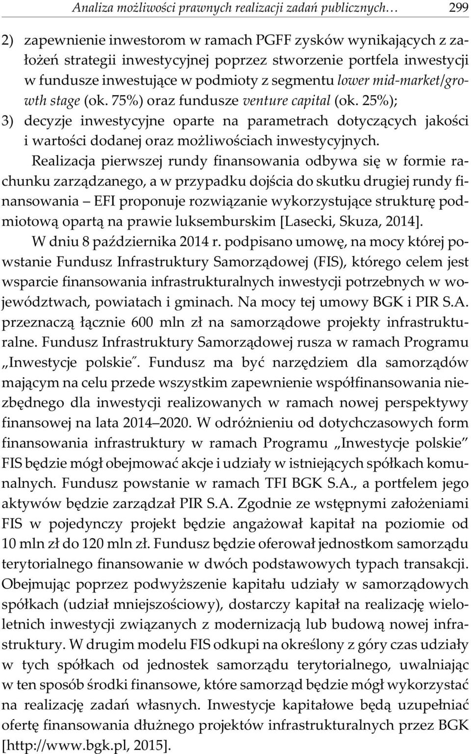 25%); 3) decyzje inwestycyjne oparte na parametrach dotycz¹cych jakoœci i wartoœci dodanej oraz mo liwoœciach inwestycyjnych.