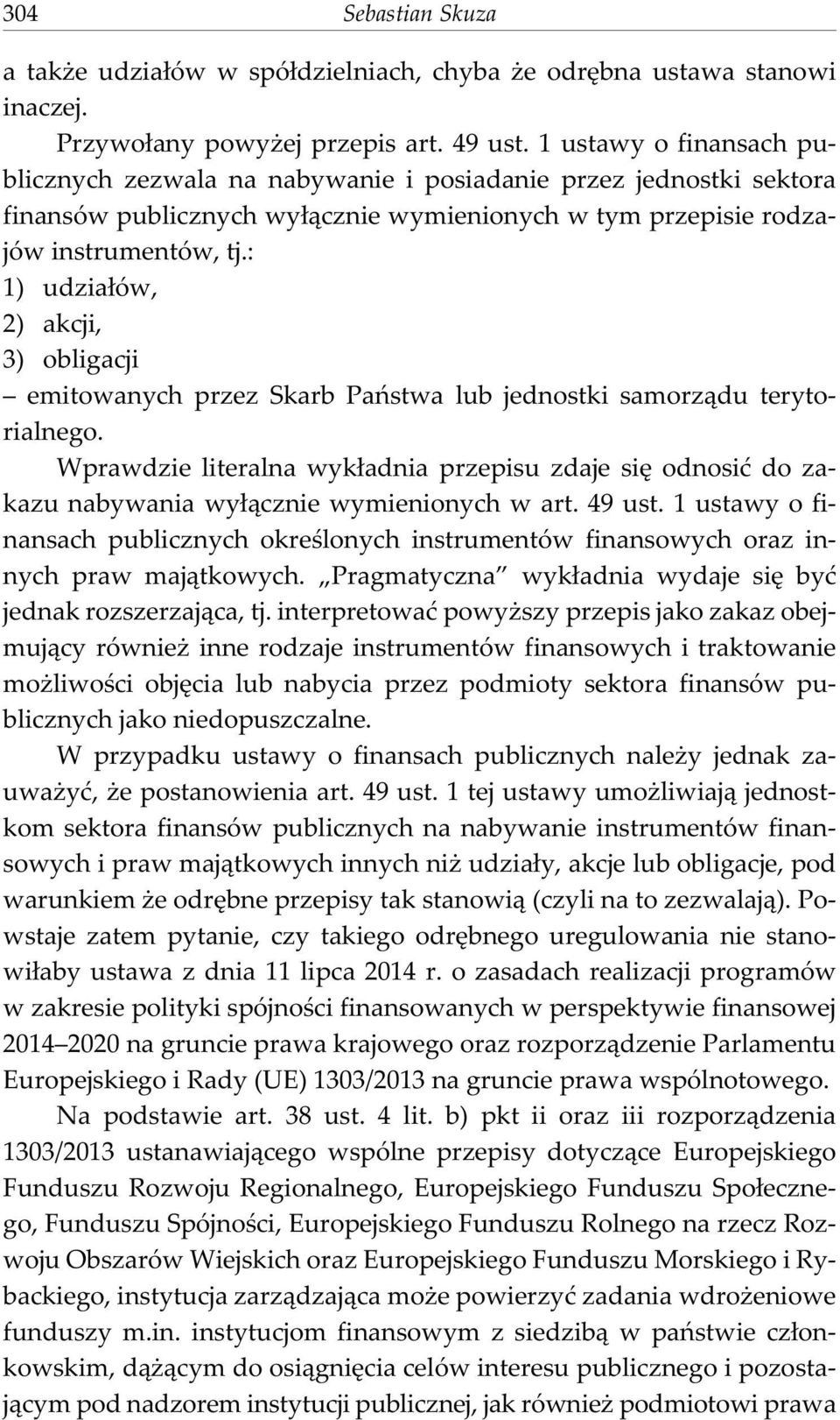 : 1) udzia³ów, 2) akcji, 3) obligacji emitowanych przez Skarb Pañstwa lub jednostki samorz¹du terytorialnego.