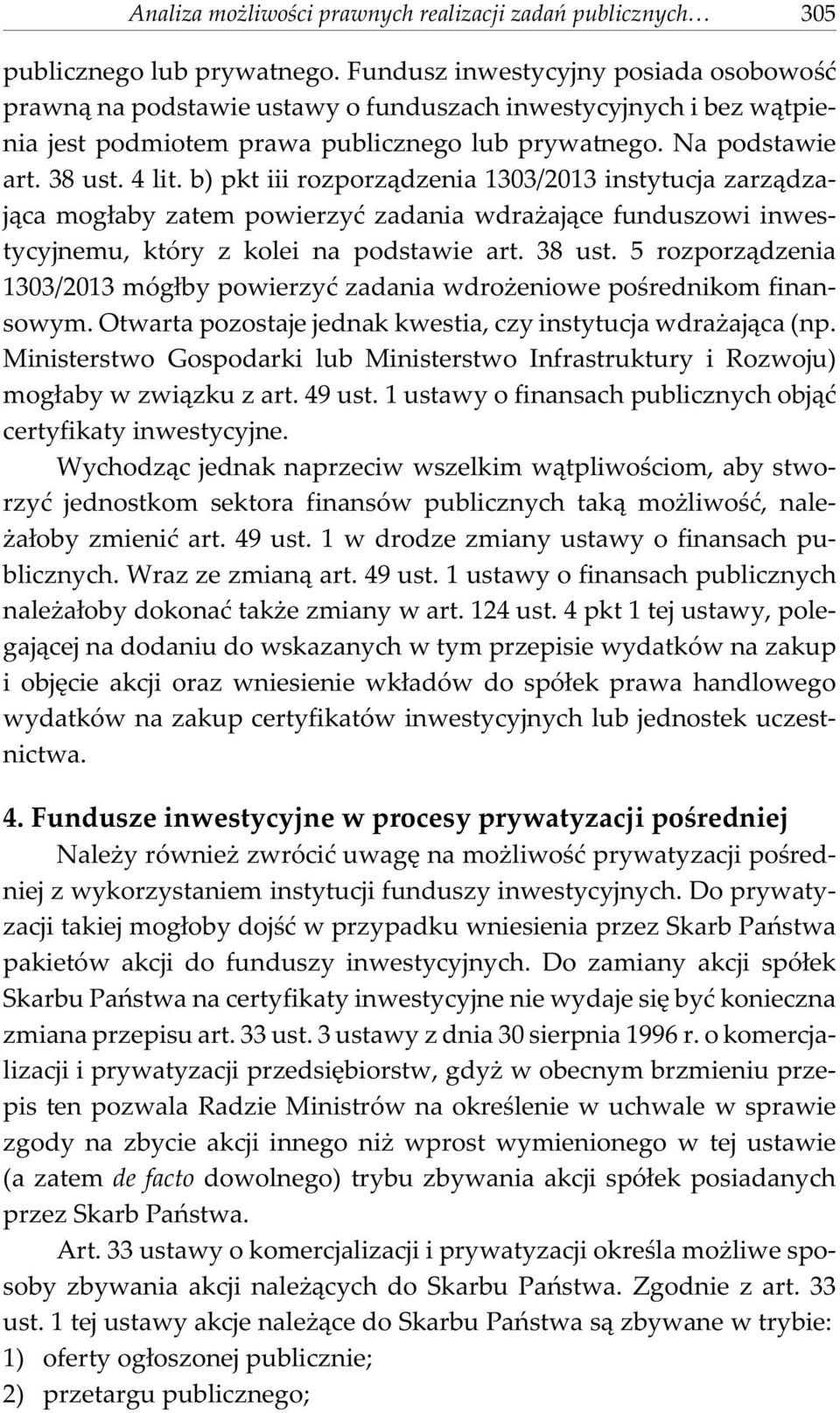 b) pkt iii rozporz¹dzenia 1303/2013 instytucja zarz¹dzaj¹ca mog³aby zatem powierzyæ zadania wdra aj¹ce funduszowi inwestycyjnemu, który z kolei na podstawie art. 38 ust.