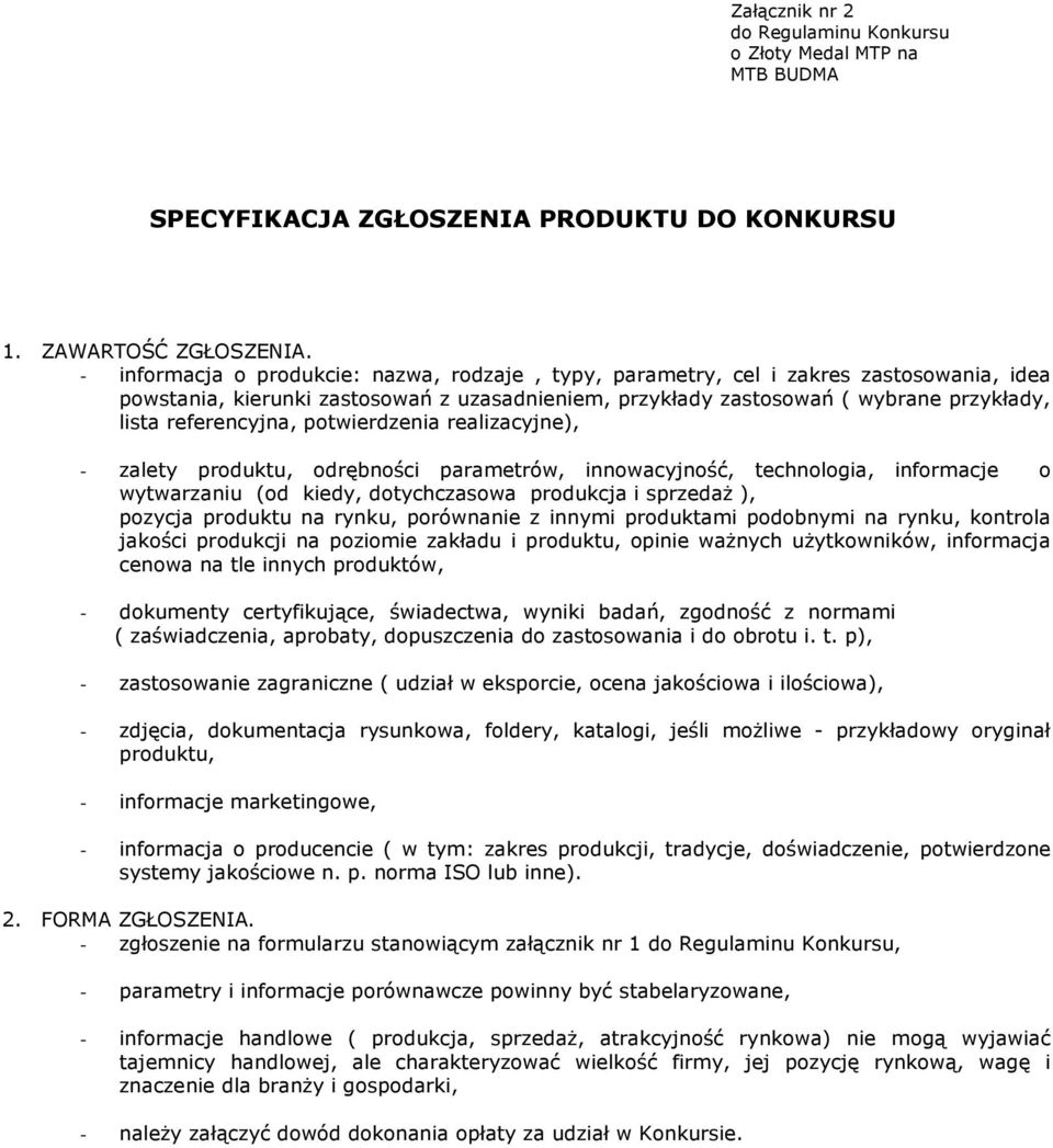 referencyjna, potwierdzenia realizacyjne), - zalety produktu, odrębności parametrów, innowacyjność, technologia, informacje o wytwarzaniu (od kiedy, dotychczasowa produkcja i sprzedaŝ ), pozycja
