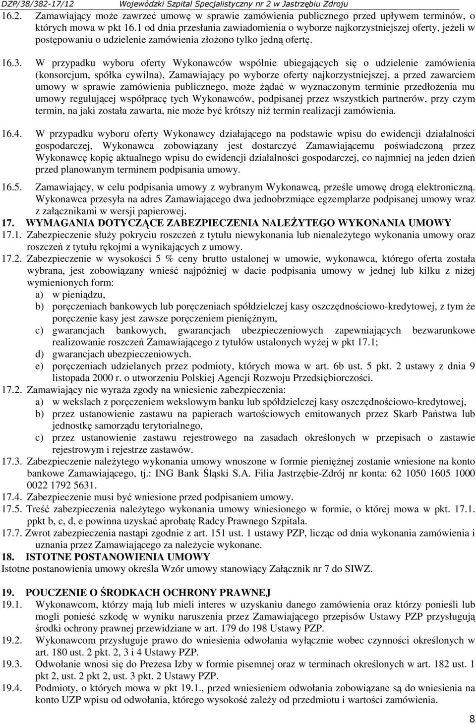 W przypadku wyboru oferty Wykonawców wspólnie ubiegających się o udzielenie zamówienia (konsorcjum, spółka cywilna), Zamawiający po wyborze oferty najkorzystniejszej, a przed zawarciem umowy w