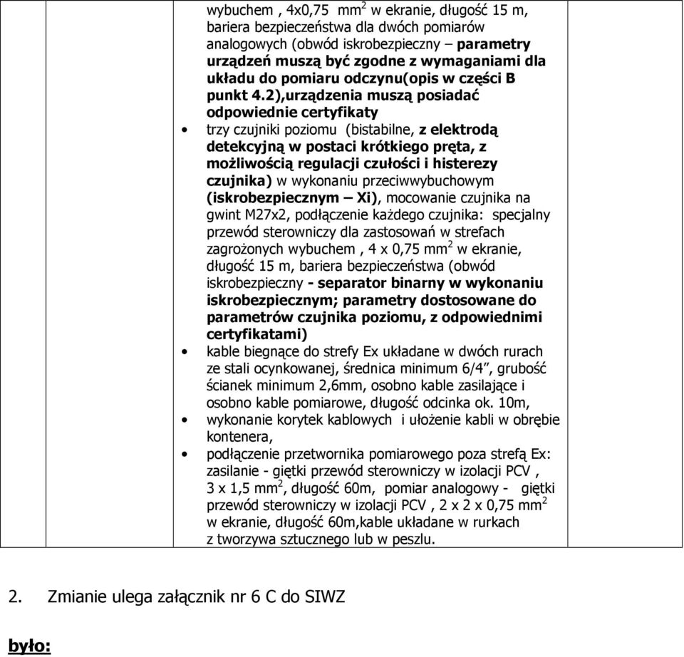 2),urządzenia muszą psiadać dpwiednie certyfikaty trzy czujniki pzimu (bistabilne, z elektrdą detekcyjną w pstaci krótkieg pręta, z mŝliwścią regulacji czułści i histerezy czujnika) w wyknaniu