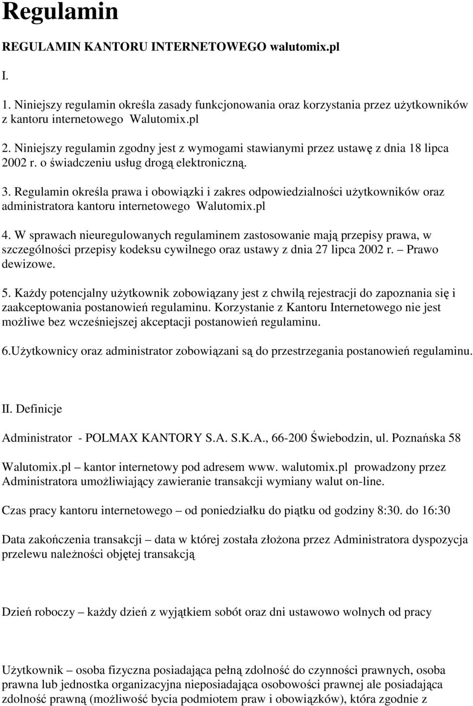 Regulamin określa prawa i obowiązki i zakres odpowiedzialności użytkowników oraz administratora kantoru internetowego Walutomix.pl 4.