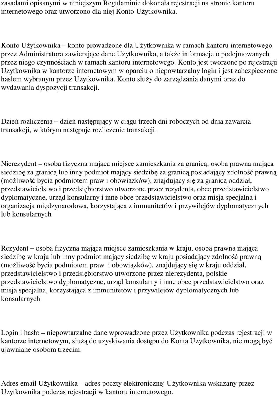 ramach kantoru internetowego. Konto jest tworzone po rejestracji Użytkownika w kantorze internetowym w oparciu o niepowtarzalny login i jest zabezpieczone hasłem wybranym przez Użytkownika.