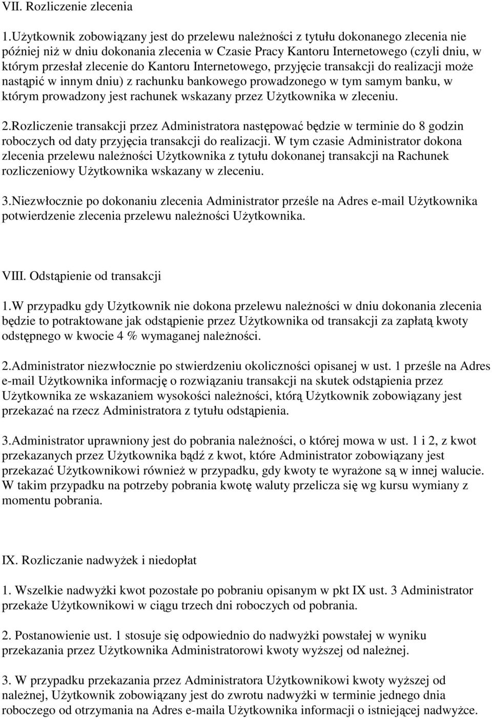 do Kantoru Internetowego, przyjęcie transakcji do realizacji może nastąpić w innym dniu) z rachunku bankowego prowadzonego w tym samym banku, w którym prowadzony jest rachunek wskazany przez