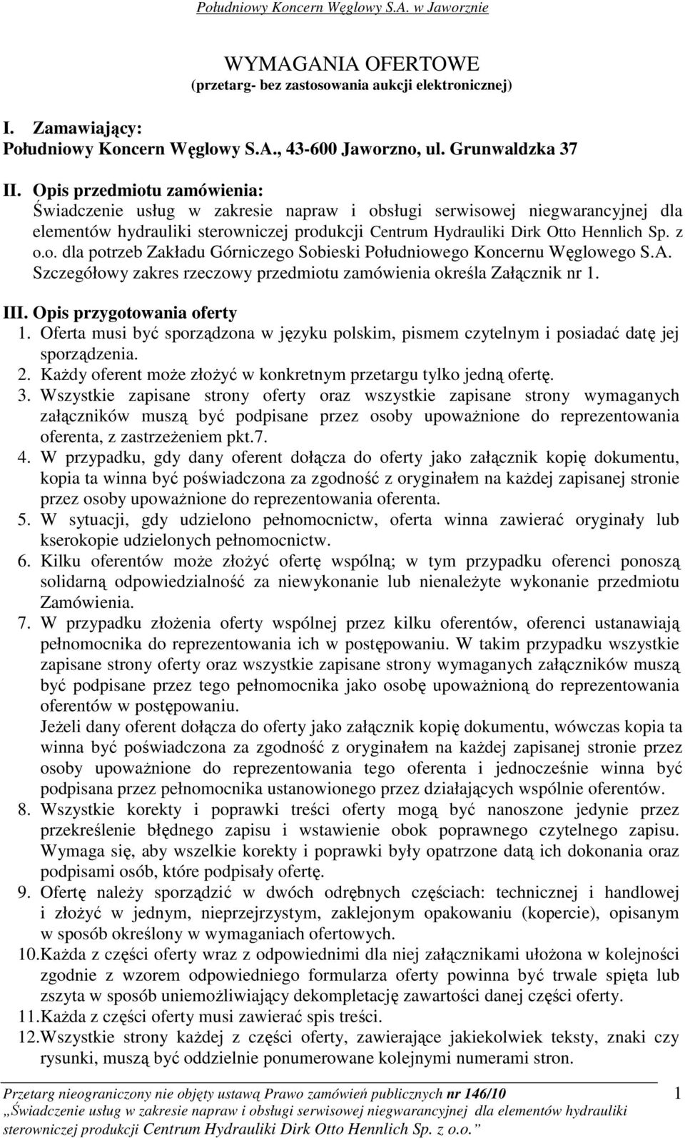 A. Szczegółowy zakres rzeczowy przedmiotu zamówienia określa Załącznik nr 1. III. Opis przygotowania oferty 1.