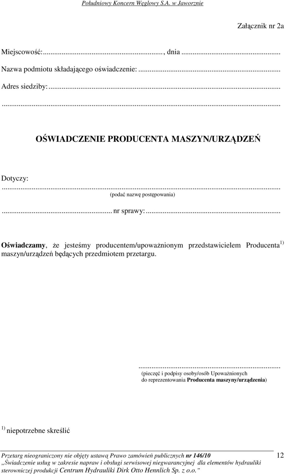 .. Oświadczamy, Ŝe jesteśmy producentem/upowaŝnionym przedstawicielem Producenta 1) maszyn/urządzeń będących