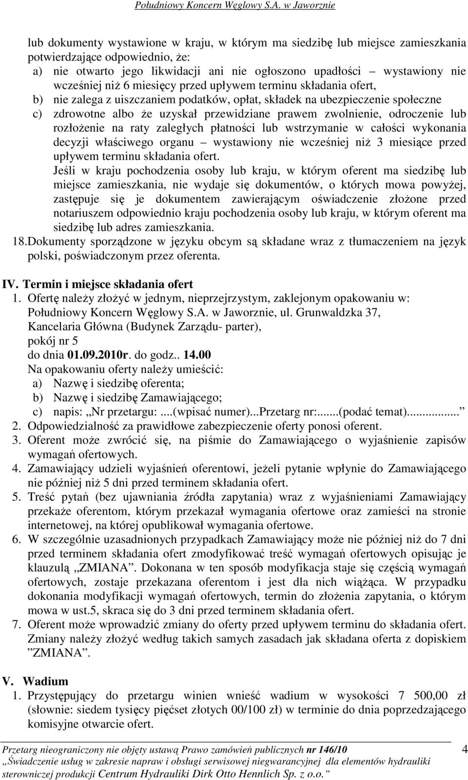 odroczenie lub rozłoŝenie na raty zaległych płatności lub wstrzymanie w całości wykonania decyzji właściwego organu wystawiony nie wcześniej niŝ 3 miesiące przed upływem terminu składania ofert.