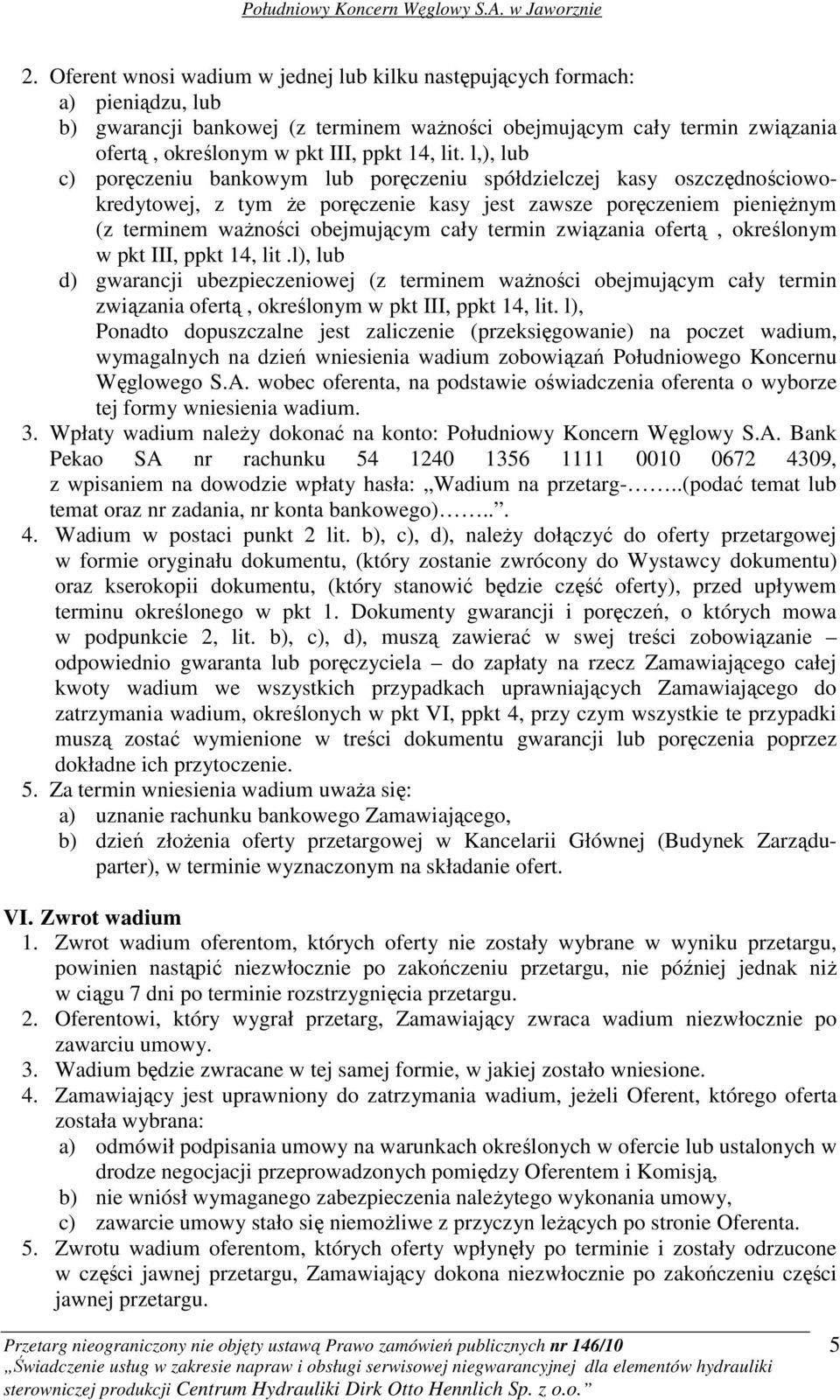 termin związania ofertą, określonym w pkt III, ppkt 14, lit.l), lub d) gwarancji ubezpieczeniowej (z terminem waŝności obejmującym cały termin związania ofertą, określonym w pkt III, ppkt 14, lit.