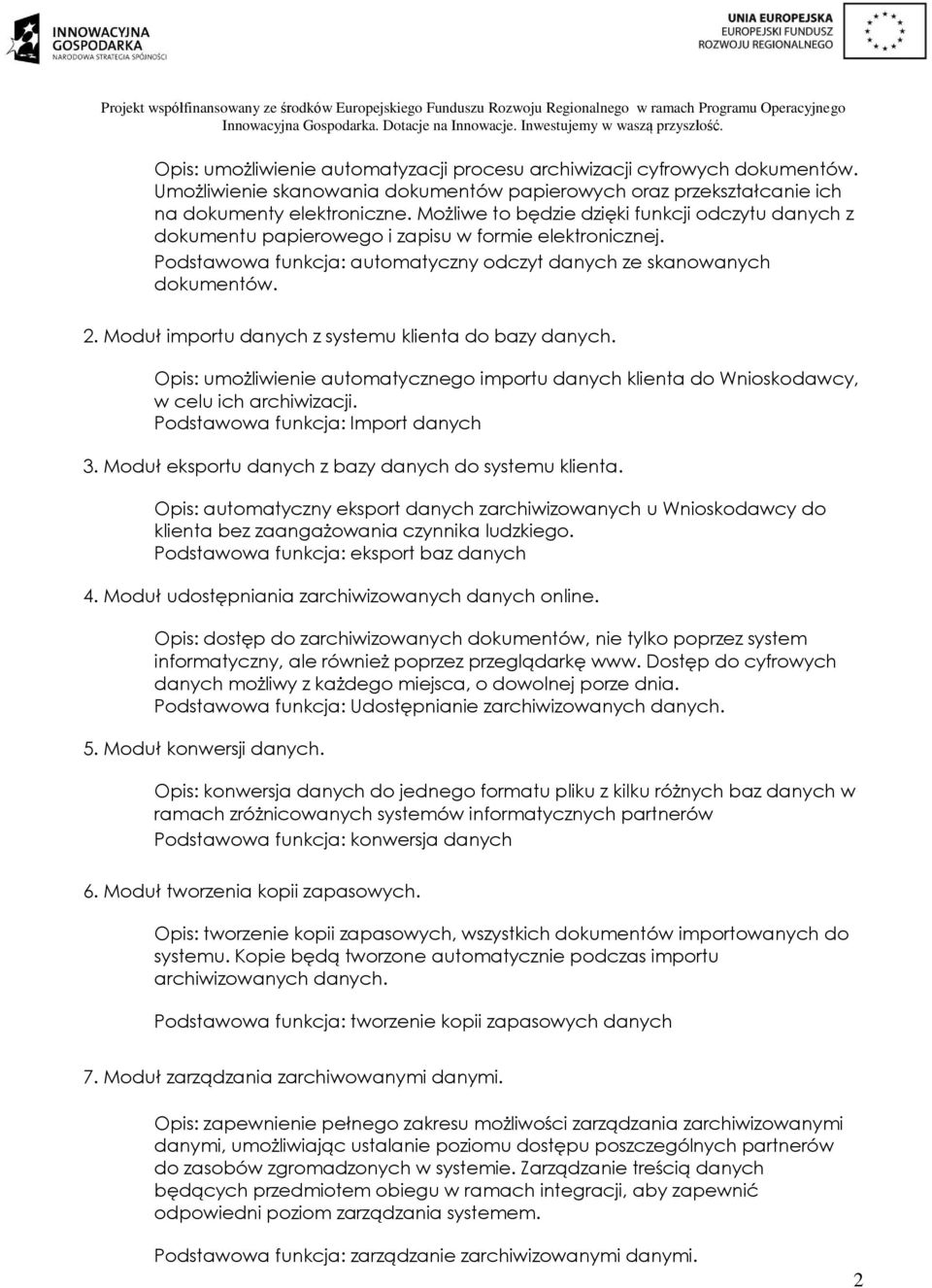 . Moduł importu danych z systemu klienta do bazy danych. Opis: umożliwienie automatycznego importu danych klienta do Wnioskodawcy, w celu ich archiwizacji. Podstawowa funkcja: Import danych.