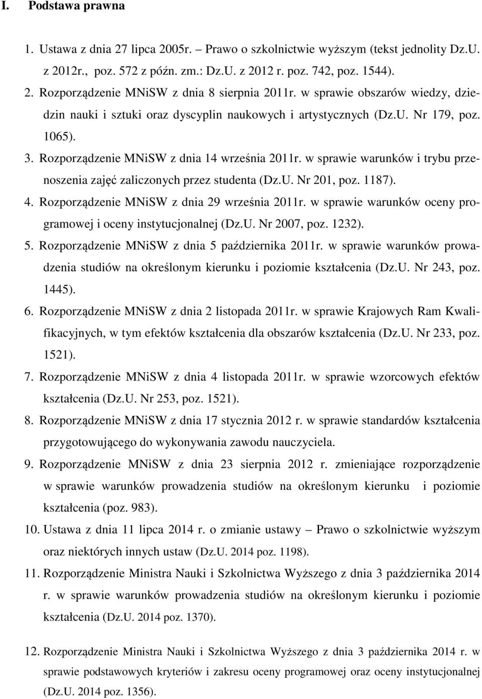 w sprawie warunków i trybu przenoszenia zajęć zaliczonych przez studenta (Dz.U. Nr 201, poz. 1187). 4. Rozporządzenie MNiSW z dnia 29 września 2011r.