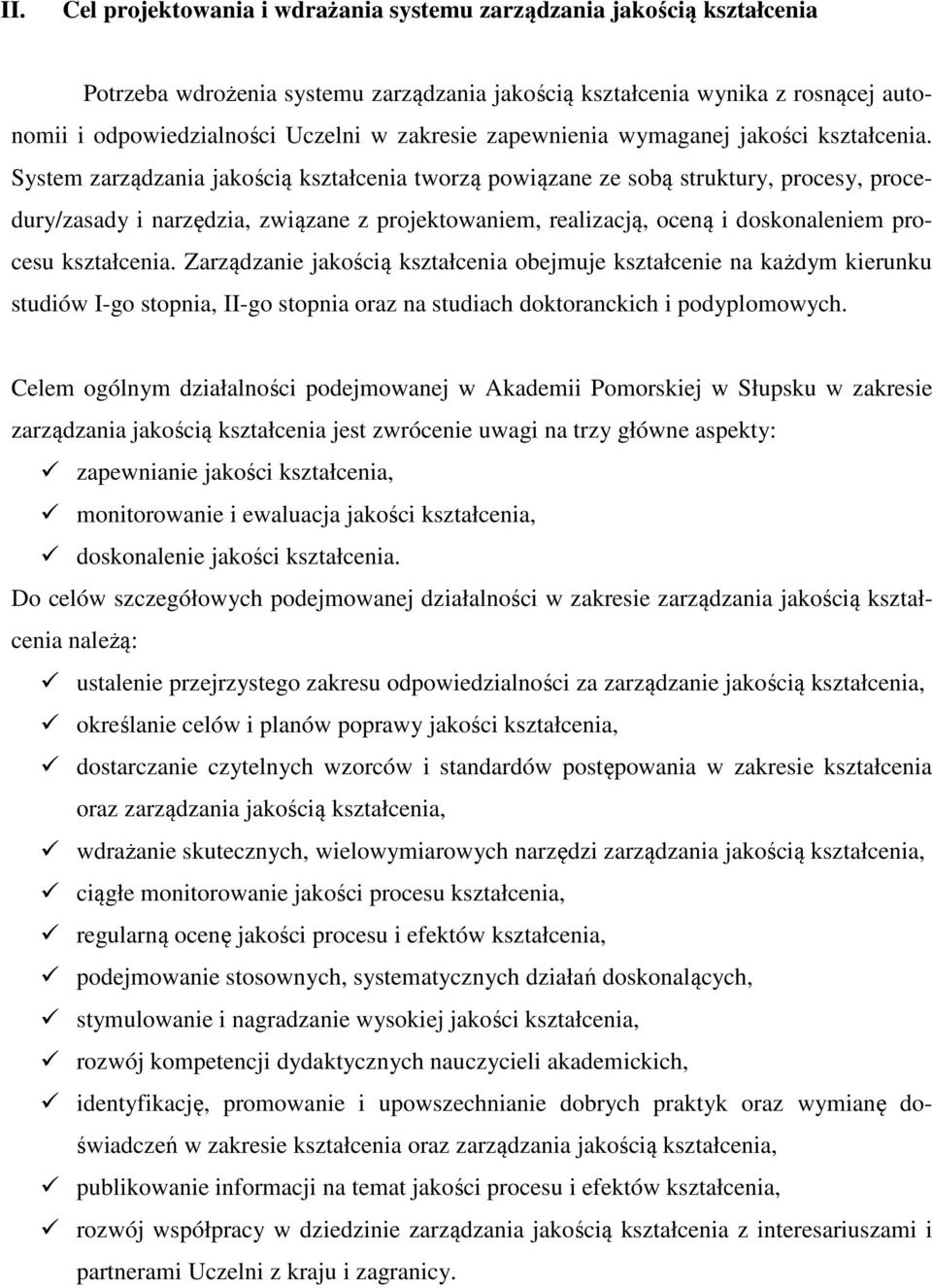 System zarządzania jakością kształcenia tworzą powiązane ze sobą struktury, procesy, procedury/zasady i narzędzia, związane z projektowaniem, realizacją, oceną i doskonaleniem procesu kształcenia.