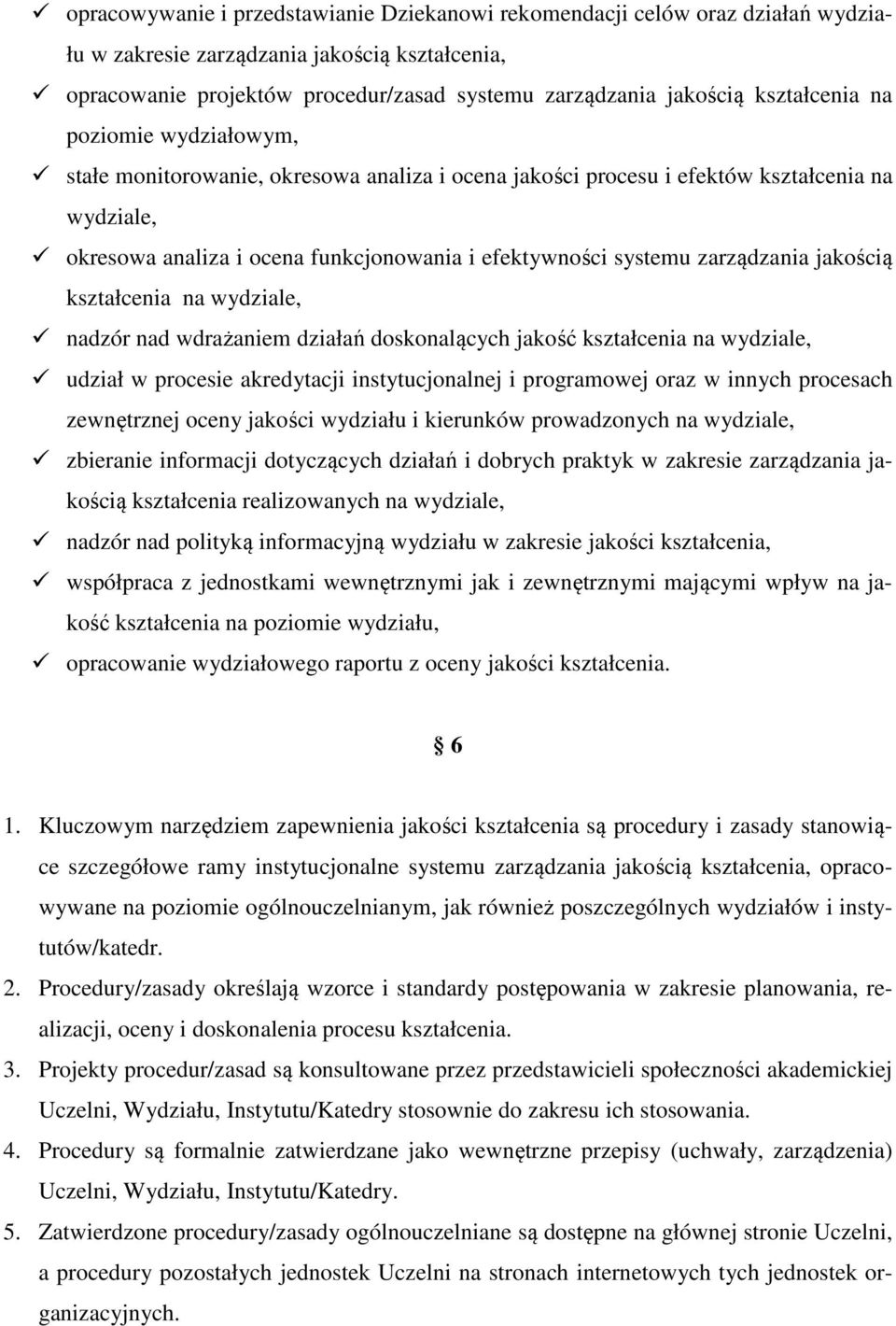 zarządzania jakością kształcenia na wydziale, nadzór nad wdrażaniem działań doskonalących jakość kształcenia na wydziale, udział w procesie akredytacji instytucjonalnej i programowej oraz w innych