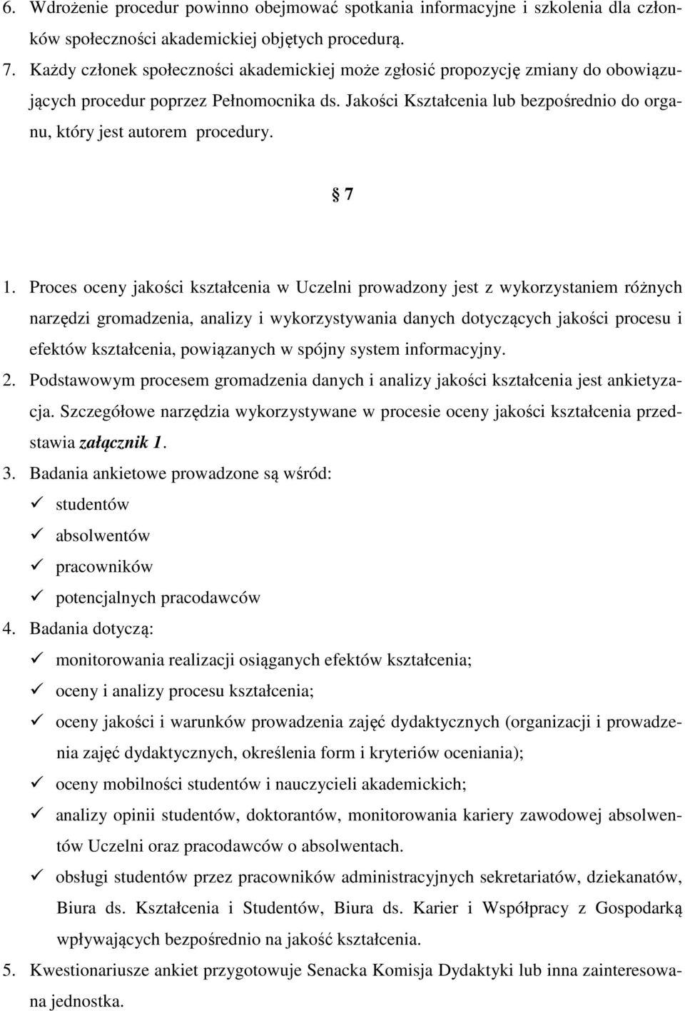 7 1. Proces oceny jakości kształcenia w Uczelni prowadzony jest z wykorzystaniem różnych narzędzi gromadzenia, analizy i wykorzystywania danych dotyczących jakości procesu i efektów kształcenia,