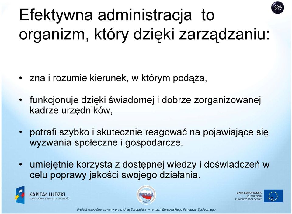 potrafi szybko i skutecznie reagować na pojawiające się wyzwania społeczne i gospodarcze,
