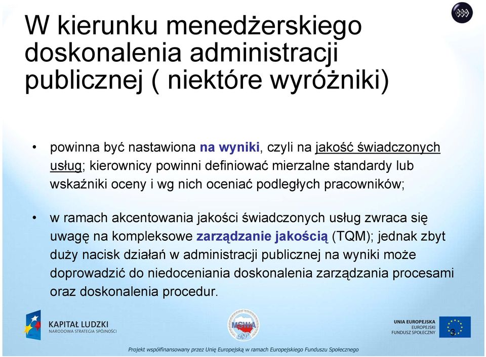 ramach akcentowania jakości świadczonych usług zwraca się uwagę na kompleksowe zarządzanie jakością (TQM); jednak zbyt duży nacisk