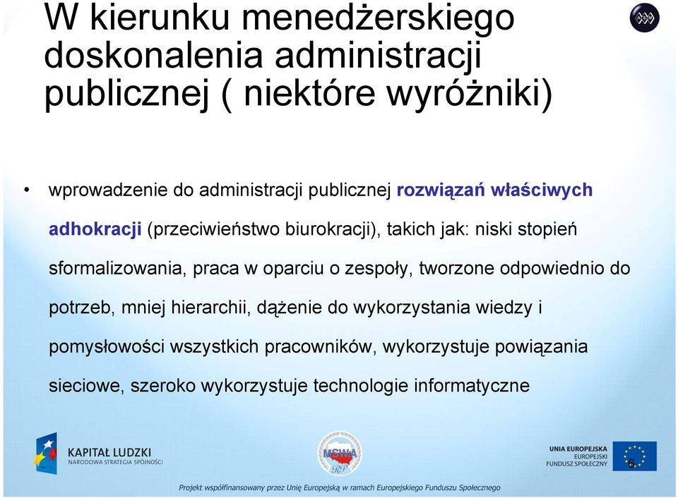 praca w oparciu o zespoły, tworzone odpowiednio do potrzeb, mniej hierarchii, dążenie do wykorzystania wiedzy i