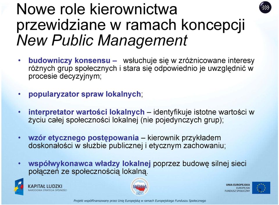 identyfikuje istotne wartości w życiu całej społeczności lokalnej (nie pojedynczych grup); wzór etycznego postępowania kierownik przykładem