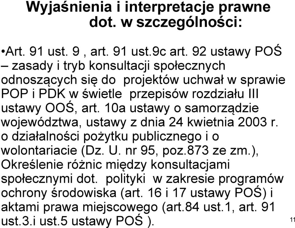 art. 10a ustawy o samorządzie województwa, ustawy z dnia 24 kwietnia 2003 r. o działalności pożytku publicznego i o wolontariacie (Dz. U. nr 95, poz.