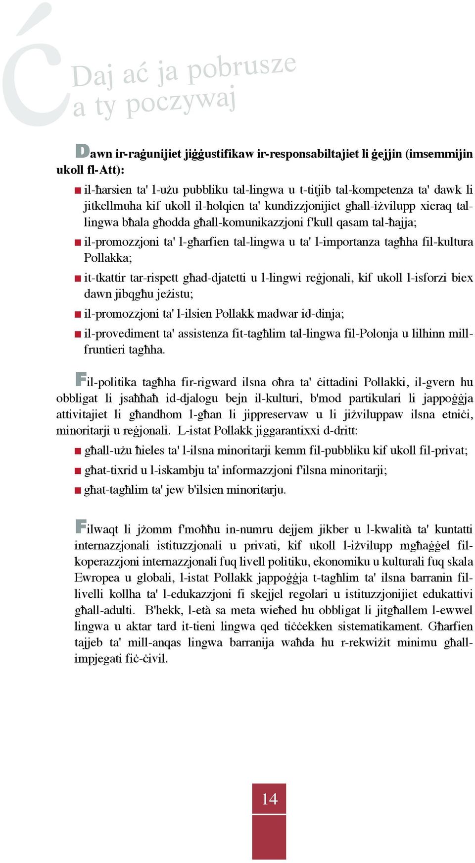 l-importanza tagħha fil-kultura Pollakka; it-tkattir tar-rispett għad-djatetti u l-lingwi reġjonali, kif ukoll l-isforzi biex dawn jibqgħu jeżistu; il-promozzjoni ta' l-ilsien Pollakk madwar
