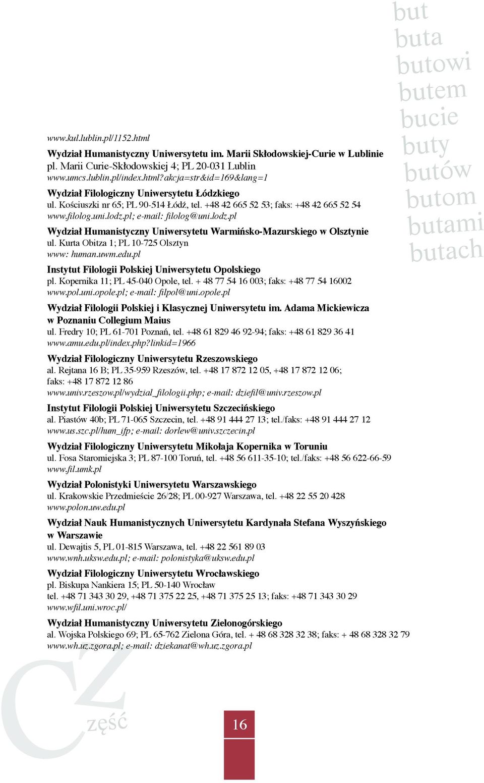 Kurta Obitza 1; PL 10-725 Olsztyn www: human.uwm.edu.pl Instytut Filologii Polskiej Uniwersytetu Opolskiego pl. Kopernika 11; PL 45-040 Opole, tel. + 48 77 54 16 003; faks: +48 77 54 16002 www.pol.uni.