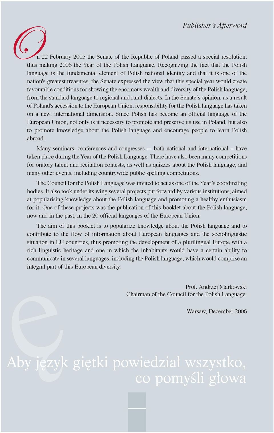 special year would create favourable conditions for showing the enormous wealth and diversity of the Polish language, from the standard language to regional and rural dialects.