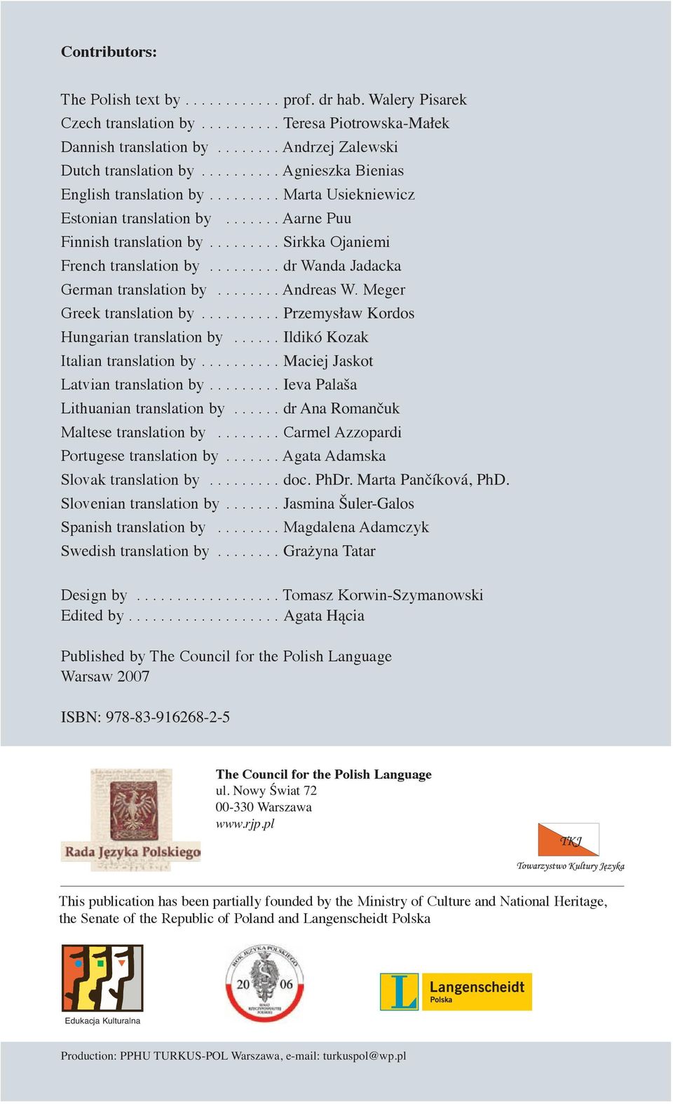 ........ dr Wanda Jadacka German translation by........ Andreas W. Meger Greek translation by.......... Przemysław Kordos Hungarian translation by...... Ildikó Kozak Italian translation by.
