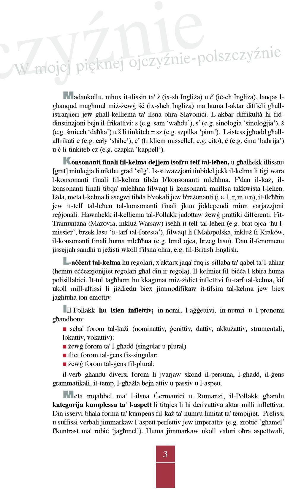 g. szpilka pinn ). L-istess jgħodd għallaffrikati c (e.g. cały sħiħe ), c (fi kliem missellef, e.g. cito), ć (e.g. ćma baħrija ) u č li tinkiteb cz (e.g. czapka kappell ).