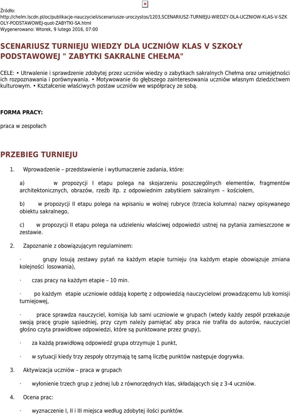 wiedzy o zabytkach sakralnych Chełma oraz umiejętności ich rozpoznawania i porównywania. Motywowanie do głębszego zainteresowania uczniów własnym dziedzictwem kulturowym.