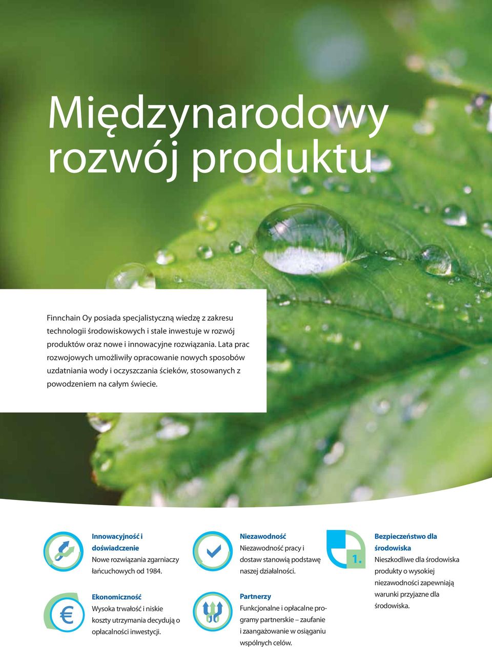 Innowacyjność i doświadczenie Nowe rozwiązania zgarniaczy łańcuchowych od 1984. Ekonomiczność Wysoka trwałość i niskie koszty utrzymania decydują o opłacalności inwestycji.