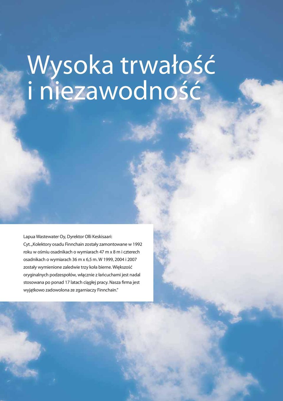 osadnikach o wymiarach 36 m x 6,5 m. W 1999, 2004 i 2007 zostały wymienione zaledwie trzy koła bierne.
