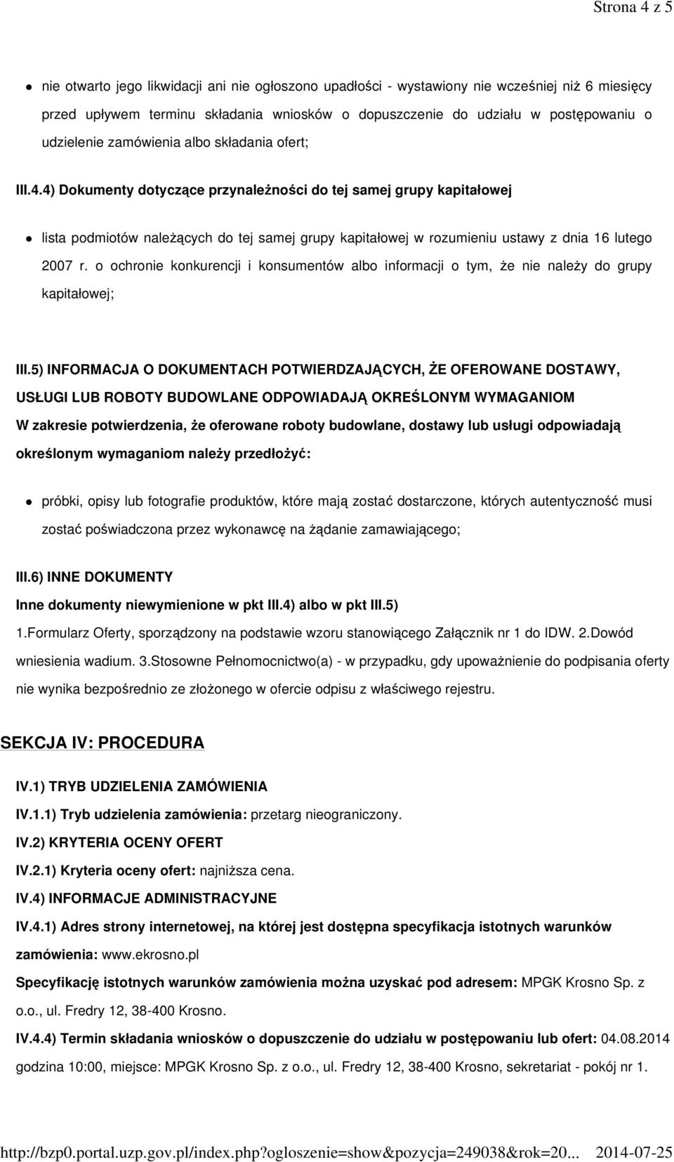 4) Dokumenty dotyczące przynaleŝności do tej samej grupy kapitałowej lista podmiotów naleŝących do tej samej grupy kapitałowej w rozumieniu ustawy z dnia 16 lutego 2007 r.