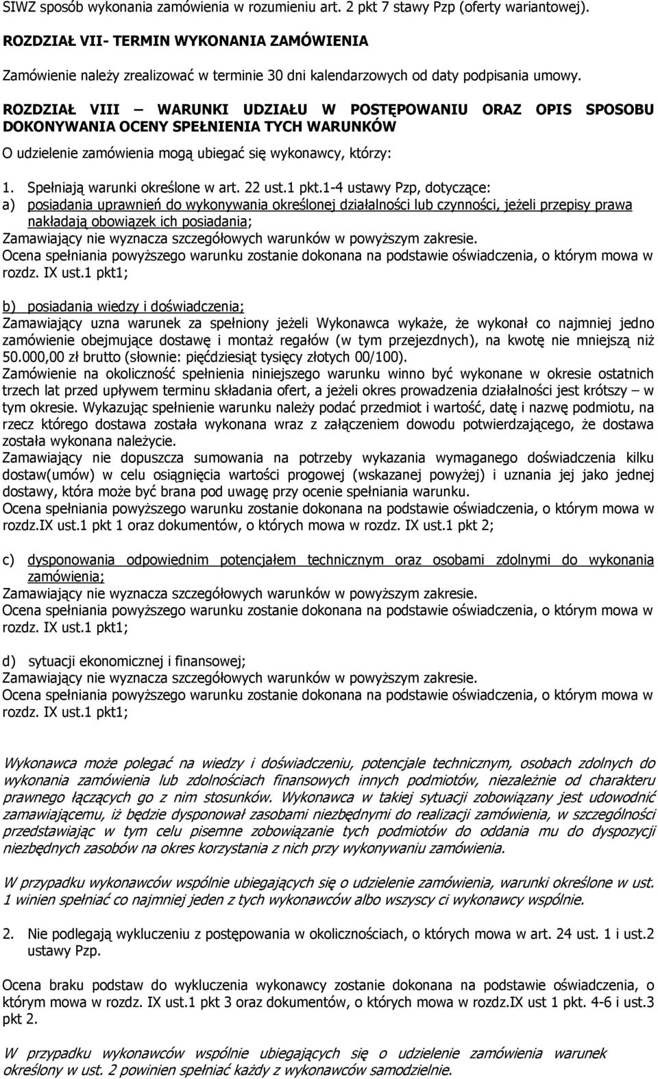 ROZDZIAŁ VIII WARUNKI UDZIAŁU W POSTĘPOWANIU ORAZ OPIS SPOSOBU DOKONYWANIA OCENY SPEŁNIENIA TYCH WARUNKÓW O udzielenie zamówienia mogą ubiegać się wykonawcy, którzy: 1.