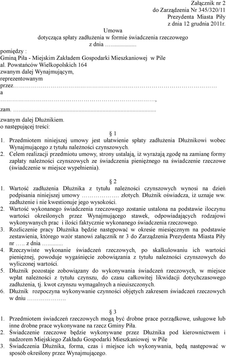 o następującej treści: 1 1. Przedmiotem niniejszej umowy jest ułatwienie spłaty zadłużenia Dłużnikowi wobec Wynajmującego z tytułu należności czynszowych. 2.