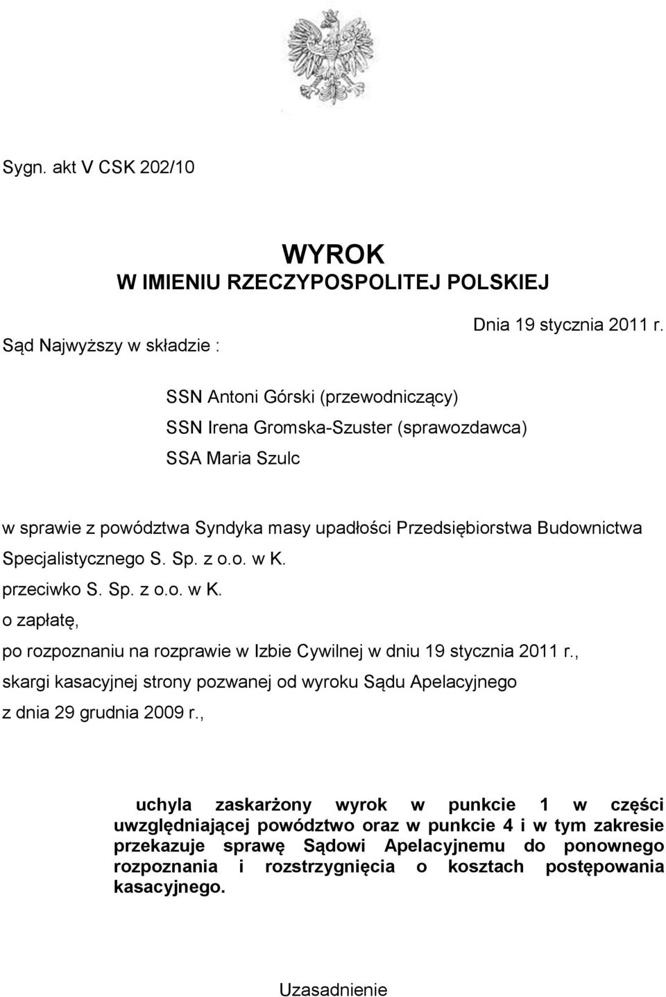 o. w K. przeciwko S. Sp. z o.o. w K. o zapłatę, po rozpoznaniu na rozprawie w Izbie Cywilnej w dniu 19 stycznia 2011 r.