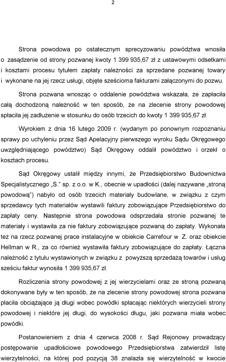 Strona pozwana wnosząc o oddalenie powództwa wskazała, że zapłaciła całą dochodzoną należność w ten sposób, że na zlecenie strony powodowej spłaciła jej zadłużenie w stosunku do osób trzecich do