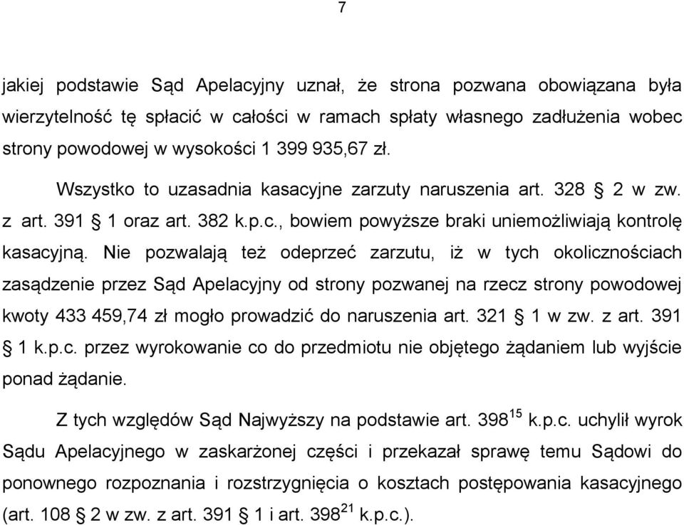 Nie pozwalają też odeprzeć zarzutu, iż w tych okolicznościach zasądzenie przez Sąd Apelacyjny od strony pozwanej na rzecz strony powodowej kwoty 433 459,74 zł mogło prowadzić do naruszenia art.