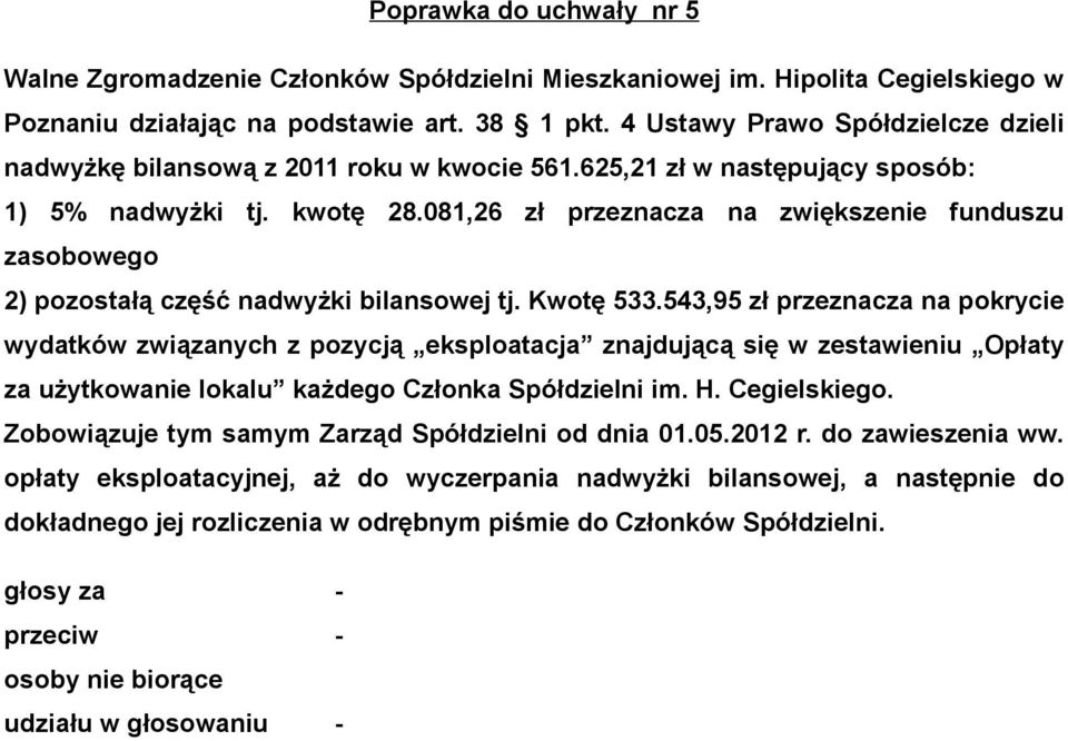 543,95 zł przeznacza na pokrycie wydatków związanych z pozycją eksploatacja znajdującą się w zestawieniu Opłaty za użytkowanie lokalu każdego Członka Spółdzielni im. H. Cegielskiego.