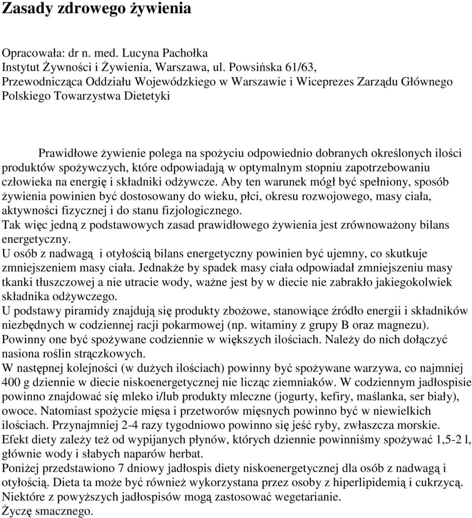 określonych ilości produktów spożywczych, które odpowiadają w optymalnym stopniu zapotrzebowaniu człowieka na energię i składniki odżywcze.