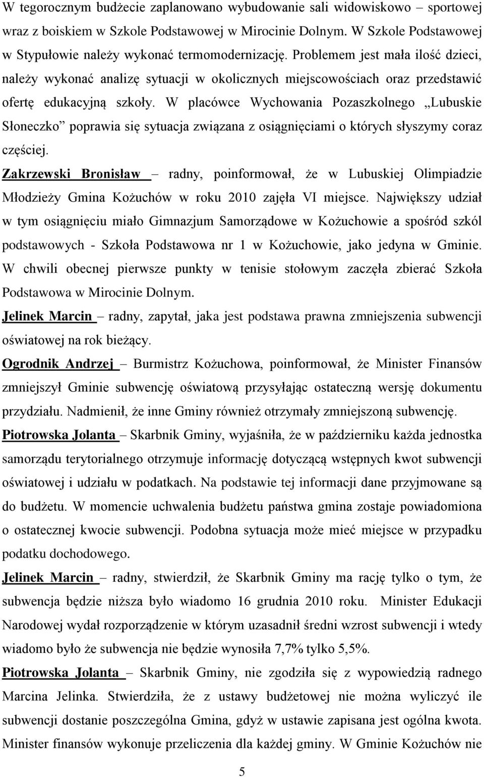 W placówce Wychowania Pozaszkolnego Lubuskie Słoneczko poprawia się sytuacja związana z osiągnięciami o których słyszymy coraz częściej.