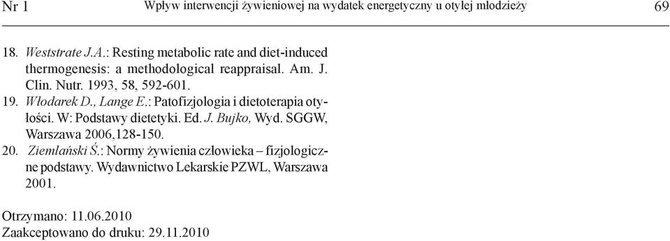 , Lange E.: Patofizjologia i dietoterapia otyłości. W: Podstawy dietetyki. Ed. J. Bujko, Wyd. SGGW, Warszawa 2006,128-150. 20. Ziemlański Ś.