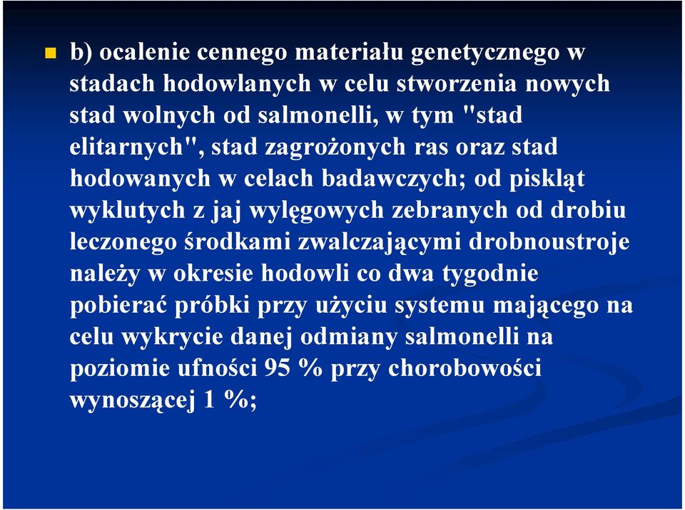 zebranych od drobiu leczonego środkami zwalczającymi drobnoustroje naleŝy w okresie hodowli co dwa tygodnie pobierać próbki