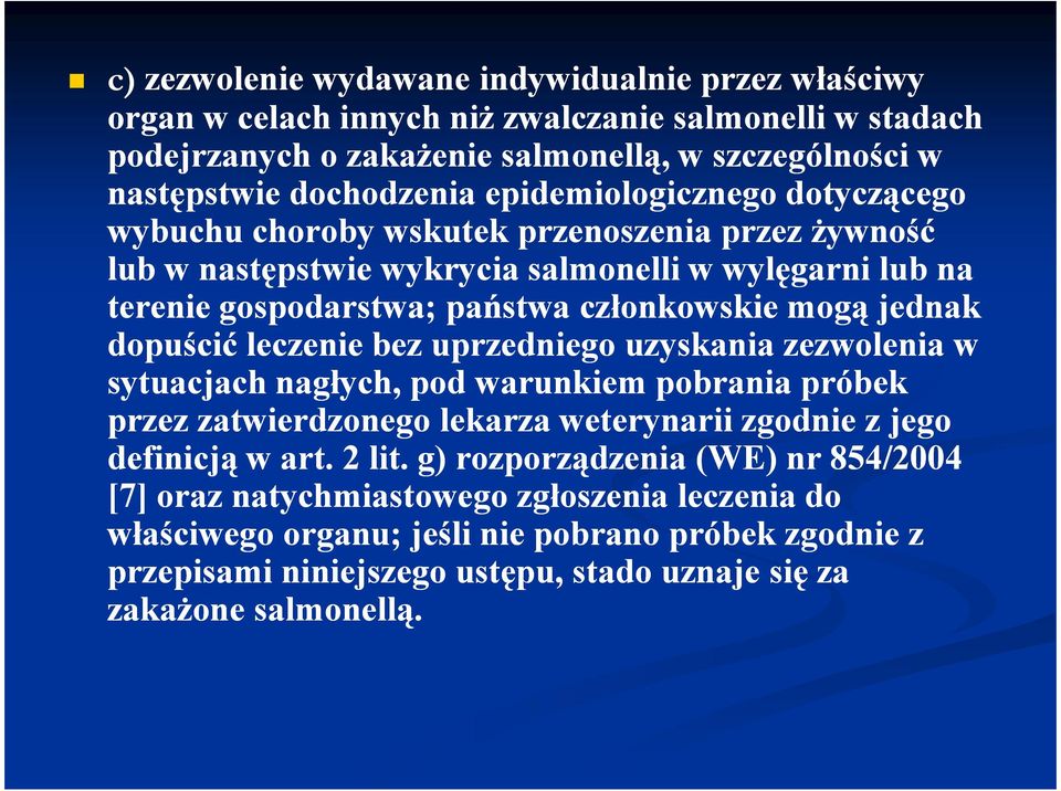 dopuścić leczenie bez uprzedniego uzyskania zezwolenia w sytuacjach nagłych, pod warunkiem pobrania próbek przez zatwierdzonego lekarza weterynarii zgodnie z jego definicją w art. 2 lit.