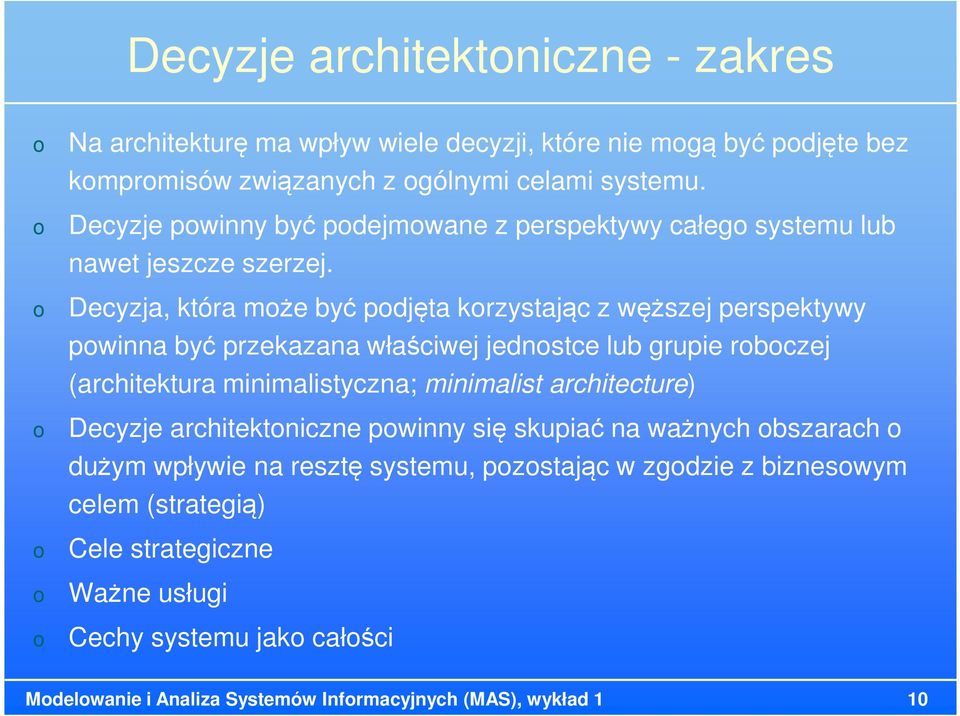 Decyzja, która mże być pdjęta krzystając z węższej perspektywy pwinna być przekazana właściwej jednstce lub grupie rbczej (architektura minimalistyczna; minimalist