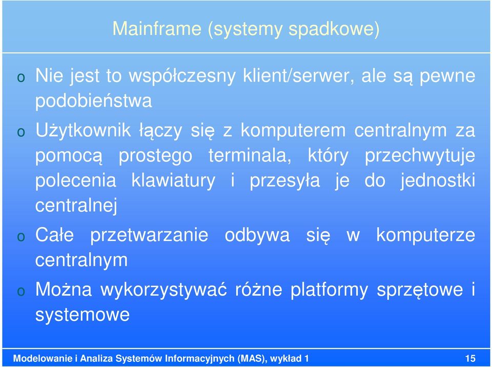 przesyła je d jednstki centralnej Całe przetwarzanie dbywa się w kmputerze centralnym Mżna