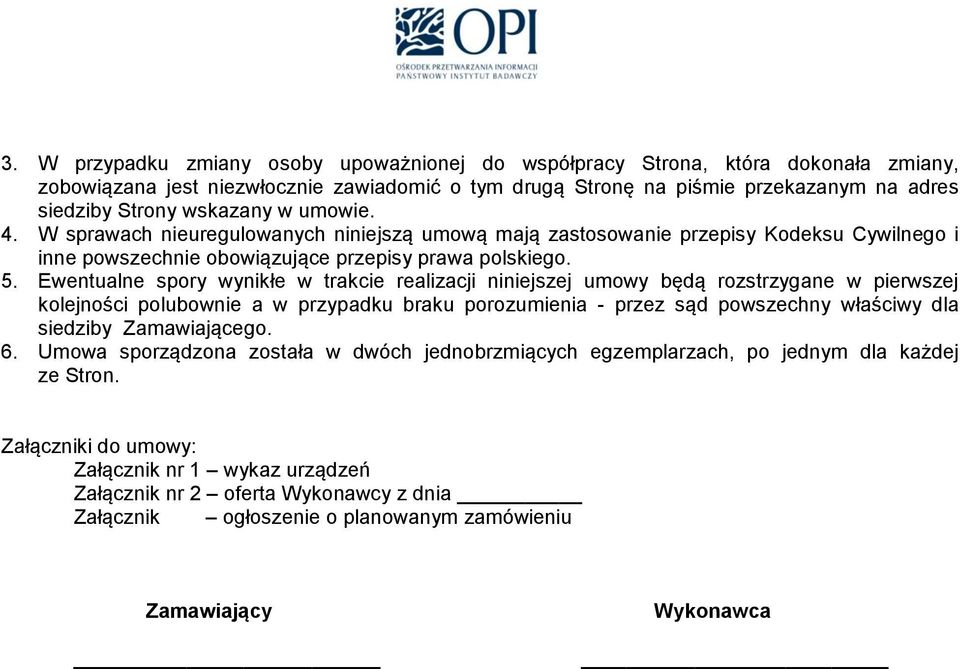 Ewentualne spory wynikłe w trakcie realizacji niniejszej umowy będą rozstrzygane w pierwszej kolejności polubownie a w przypadku braku porozumienia - przez sąd powszechny właściwy dla siedziby