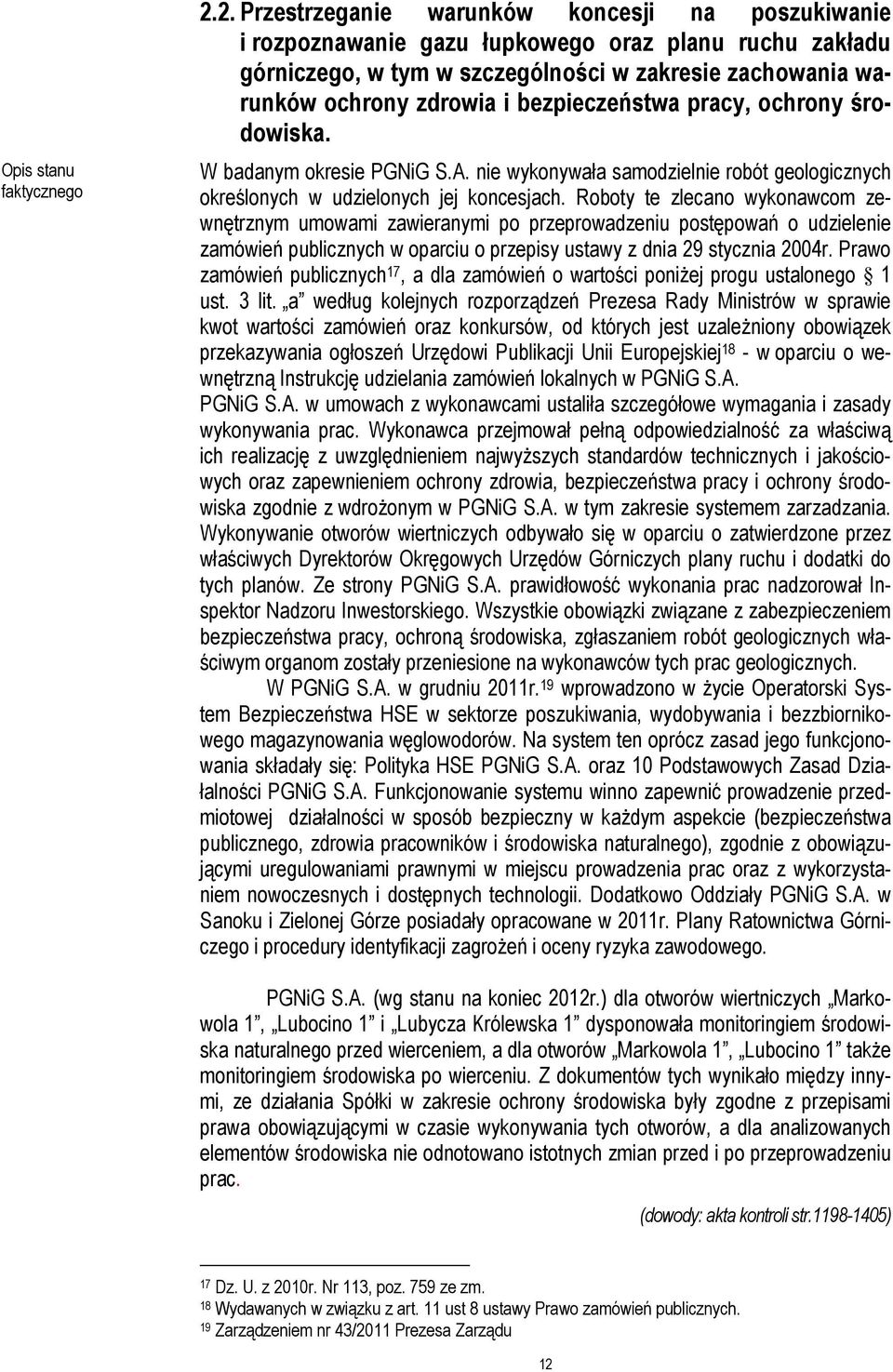 bezpieczeństwa pracy, ochrony środowiska. W badanym okresie PGNiG S.A. nie wykonywała samodzielnie robót geologicznych określonych w udzielonych jej koncesjach.