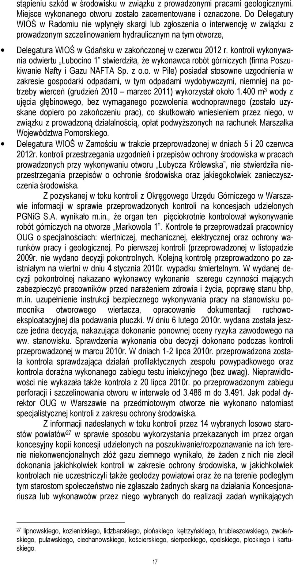 2012 r. kontroli wykonywania odwiertu Lubocino 1 stwierdziła, że wykonawca robót górniczych (firma Poszukiwanie Nafty i Gazu NAFTA Sp. z o.o. w Pile) posiadał stosowne uzgodnienia w zakresie gospodarki odpadami, w tym odpadami wydobywczymi, niemniej na potrzeby wierceń (grudzień 2010 marzec 2011) wykorzystał około 1.
